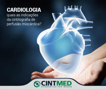 Cardiologia ? Quais as indicações da cintilografia de perfusão miocárdica? São várias as indicações 